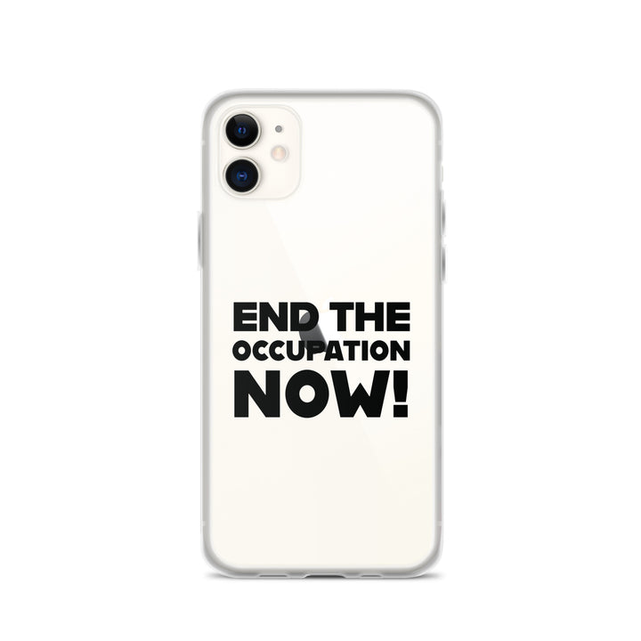 Clear Case for iPhone® - End the Occupation Now!, iPhone iPhone 11 Case On Phone