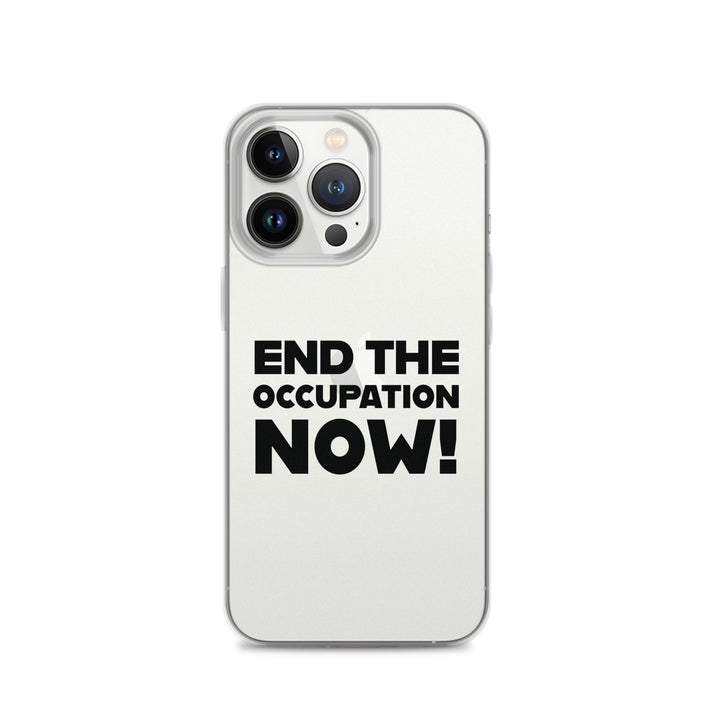 Clear Case for iPhone® - End the Occupation Now!, iPhone iPhone 13 Pro Case On Phone