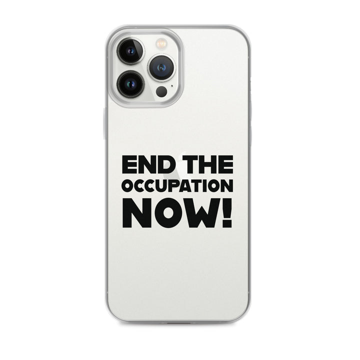 Clear Case for iPhone® - End the Occupation Now!, iPhone iPhone 13 Pro Max Case On Phone