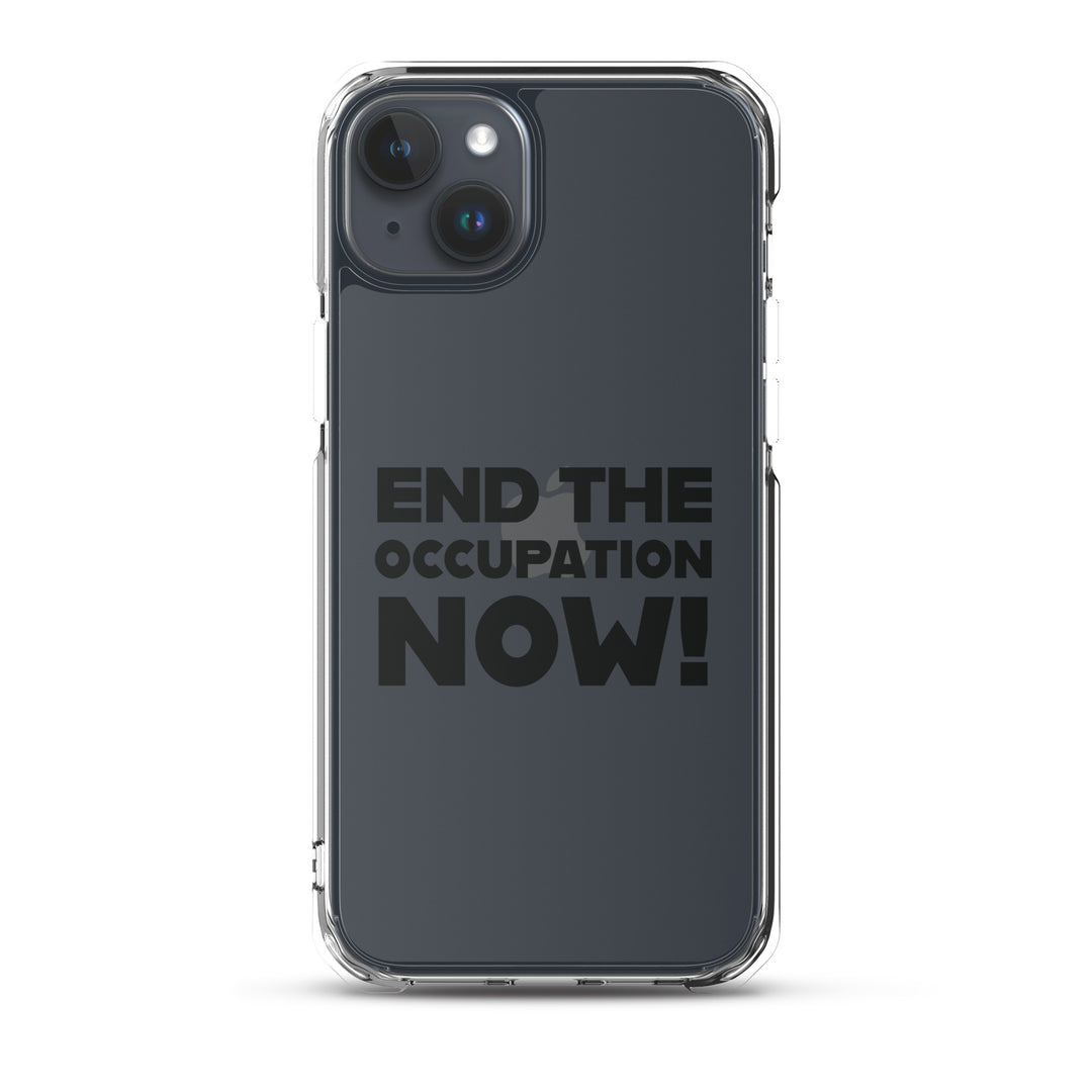 Clear Case for iPhone® - End the Occupation Now!, iPhone iPhone 15 Plus Case On Phone