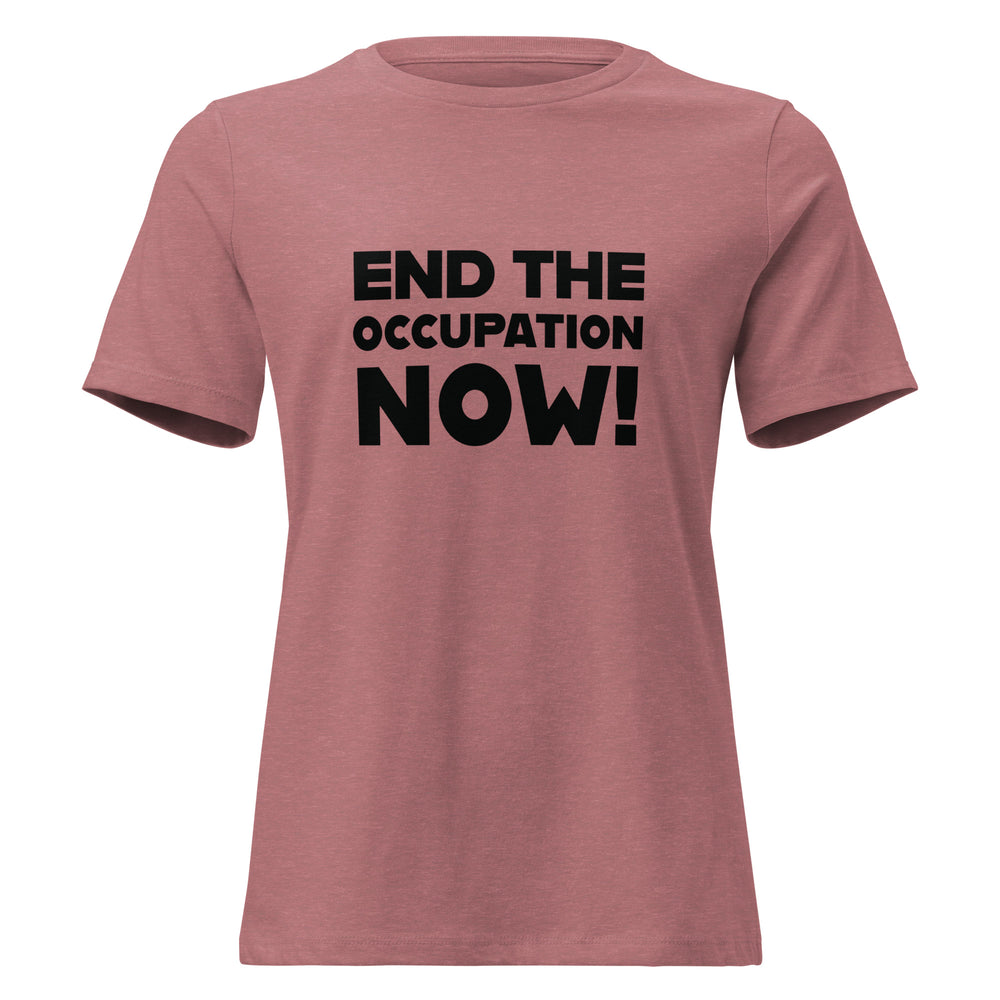 Women's Relaxed T-Shirt - End the Occupation Now!, Womens Relaxed T Shirt Heather Mauve