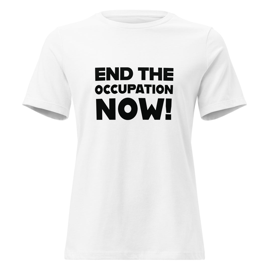 Women's Relaxed T-Shirt - End the Occupation Now!, Womens Relaxed T Shirt White
